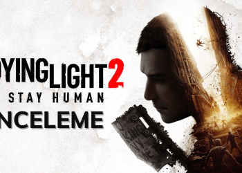 Dying Light 2 Stay Human İnceleme