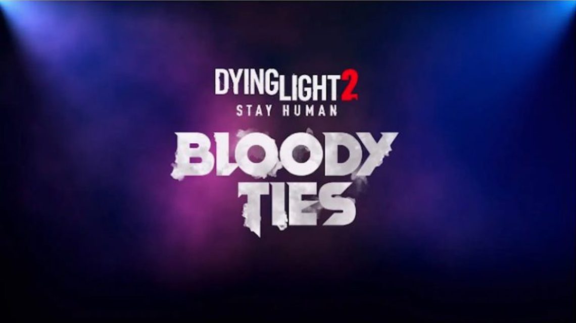 Dying Light 2 Bloody Ties İçeriği Duyuruldu