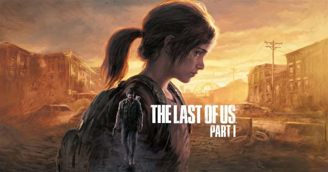 The Last of Us Part 1 Çıkış Fragmanı Yayınlandı